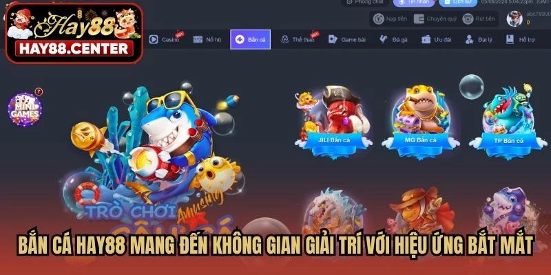 Bắn cá HAY88 mang đến không gian giải trí với hiệu ứng bắt mắt