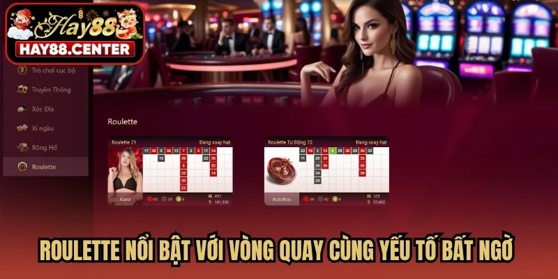 Roulette nổi bật với vòng quay cùng yếu tố bất ngờ trong từng lượt quay