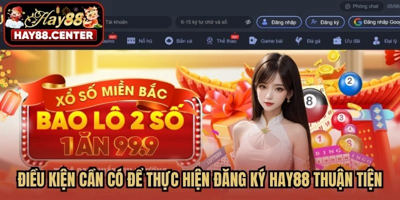 Điều kiện cần có để thực hiện đăng ký HAY88 thuận tiện