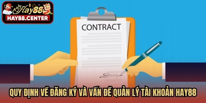 Quy định về đăng ký và vấn đề quản lý tài khoản HAY88
